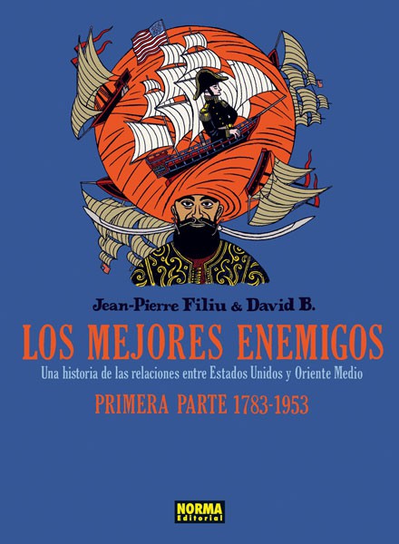 LOS MEJORES ENEMIGOS. Una historia de las relaciones entre Estados Unidos y Oriente Medio Primera parte 1783-1953