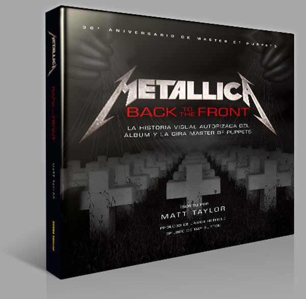 METALLICA: BACK TO THE FRONT. LA HISTORIA VISUAL AUTORIZADA DEL ÁLBUM Y LA GIRA MASTER OF PUPPETS