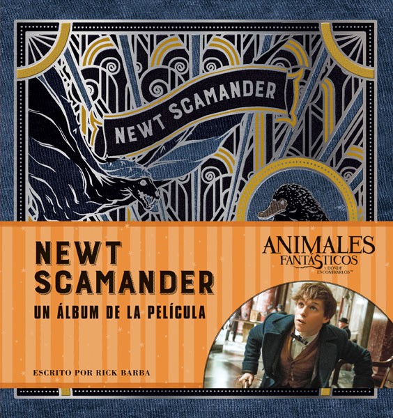 J. K. ROWLING’S WIZARDING WORLD: NEWT SCAMANDER. UN ÁLBUM DE LA PELÍCULA