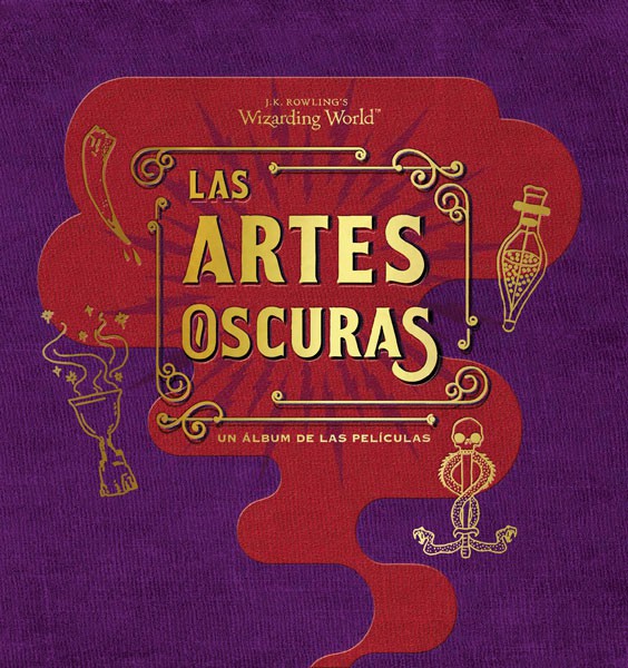 J. K. ROWLING’S WIZARDING WORLD: LAS ARTES OSCURAS. UN ÁLBUM DE LAS PELÍCULAS