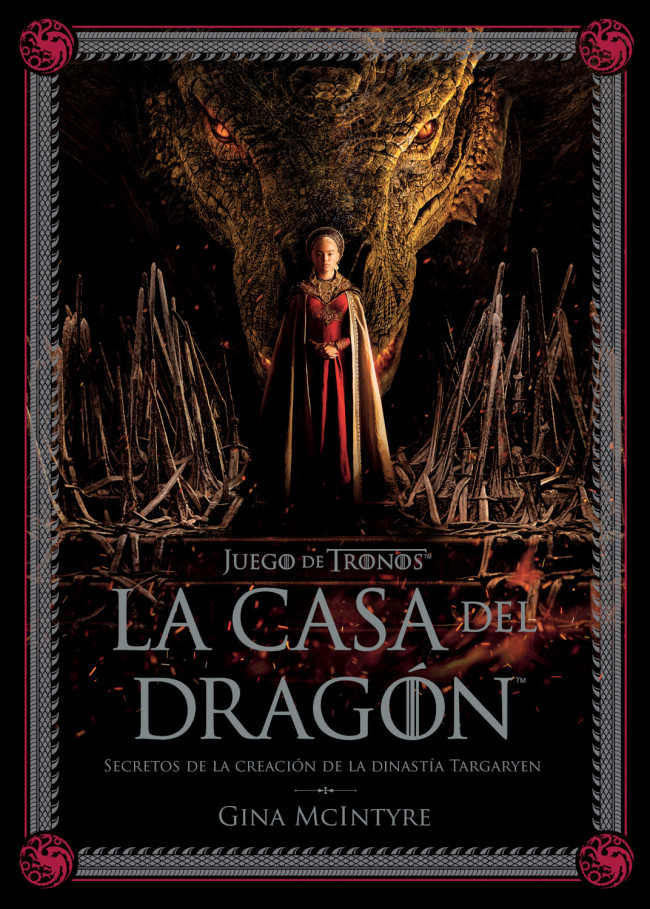 JUEGO DE TRONOS: LA CASA DEL DRAGÓN. SECRETOS DE LA CREACIÓN DE LA DINASTÍA TARGARYEN